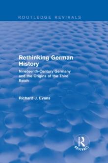 Rethinking German History (Routledge Revivals) : Nineteenth-Century Germany and the Origins of the Third Reich