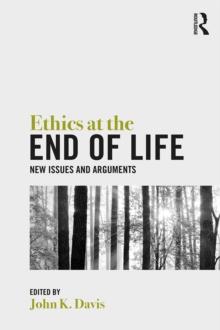 Ethics at the End of Life : New Issues and Arguments