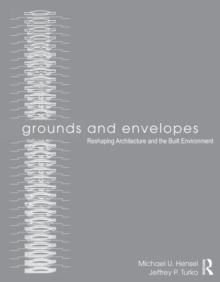 Grounds and Envelopes : Reshaping Architecture and the Built Environment