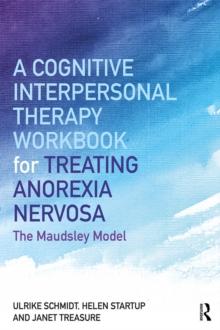 A Cognitive-Interpersonal Therapy Workbook for Treating Anorexia Nervosa : The Maudsley Model