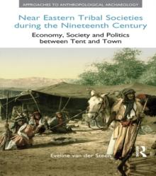 Near Eastern Tribal Societies During the Nineteenth Century : Economy, Society and Politics Between Tent and Town