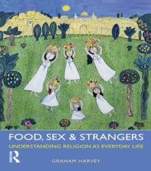 Food, Sex and Strangers : Understanding Religion as Everyday Life