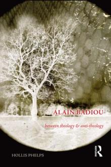 Alain Badiou : Between Theology and Anti-Theology