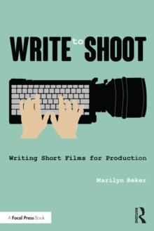 Write to Shoot : Writing Short Films for Production