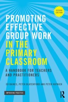 Promoting Effective Group Work in the Primary Classroom : A handbook for teachers and practitioners