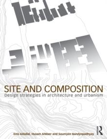 Site and Composition : Design Strategies in Architecture and Urbanism