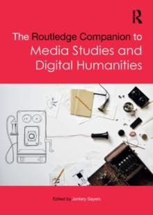 The Routledge Companion to Media Studies and Digital Humanities