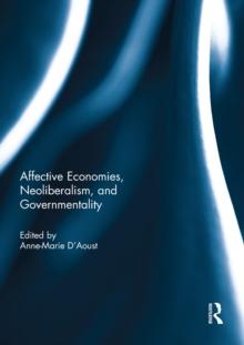 Affective Economies, Neoliberalism, and Governmentality