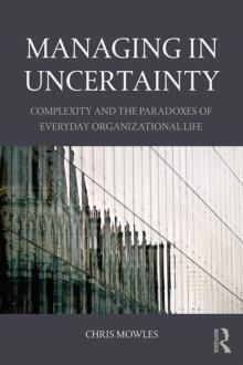 Managing in Uncertainty : Complexity and the paradoxes of everyday organizational life