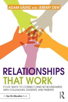 Relationships That Work : Four Ways to Connect (and Set Boundaries) with Colleagues, Students, and Parents