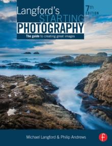 Langford's Starting Photography : The Guide to Creating Great Images