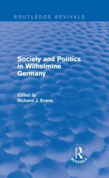 Society and Politics in Wilhelmine Germany (Routledge Revivals)