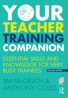 Your Teacher Training Companion : Essential skills and knowledge for very busy trainees