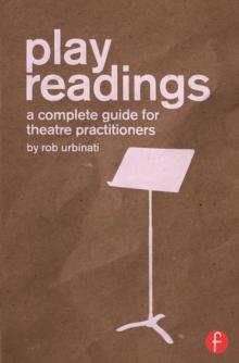 Play Readings : A Complete Guide for Theatre Practitioners