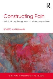 Constructing Pain : Historical, psychological and critical perspectives