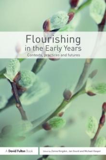 Flourishing in the Early Years : Contexts, practices and futures