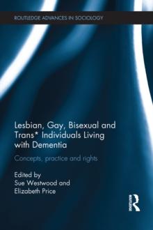 Lesbian, Gay, Bisexual and Trans* Individuals Living with Dementia : Concepts, Practice and Rights