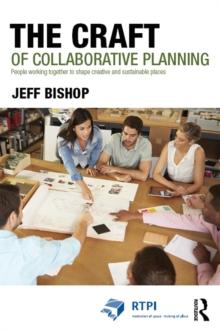 The Craft of Collaborative Planning : People working together to shape creative and sustainable places