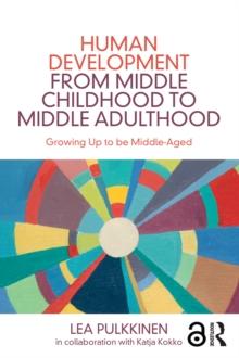 Human Development from Middle Childhood to Middle Adulthood : Growing Up to be Middle-Aged