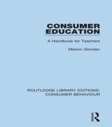 Consumer Education (RLE Consumer Behaviour) : A Handbook for Teachers