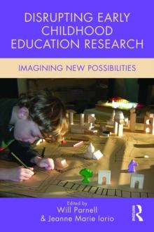 Disrupting Early Childhood Education Research : Imagining New Possibilities