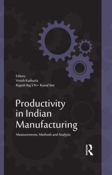 Productivity in Indian Manufacturing : Measurements, Methods and Analysis