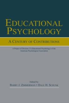 Educational Psychology : A Century of Contributions: A Project of Division 15 (educational Psychology) of the American Psychological Society