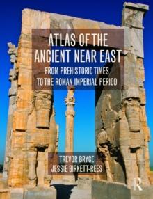 Atlas of the Ancient Near East : From Prehistoric Times to the Roman Imperial Period