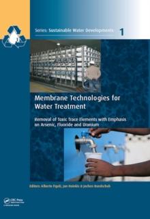 Membrane Technologies for Water Treatment : Removal of Toxic Trace Elements with Emphasis on Arsenic, Fluoride and Uranium