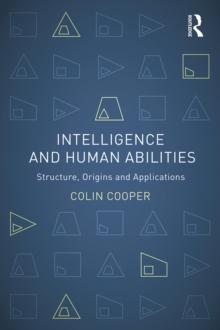 Intelligence and Human Abilities : Structure, Origins and Applications