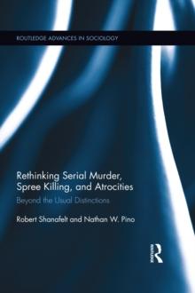 Rethinking Serial Murder, Spree Killing, and Atrocities : Beyond the Usual Distinctions