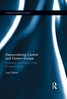 Democratizing Central and Eastern Europe : Successes and failures of the European Union