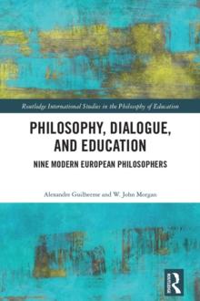 Philosophy, Dialogue, and Education : Nine Modern European Philosophers