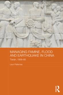 Managing Famine, Flood and Earthquake in China : Tianjin, 1958-85