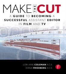 Make the Cut : A Guide to Becoming a Successful Assistant Editor in Film and TV