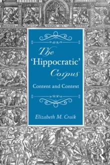 The 'Hippocratic' Corpus : Content and Context