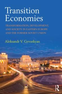 Transition Economies : Transformation, Development, and Society in Eastern Europe and the Former Soviet Union