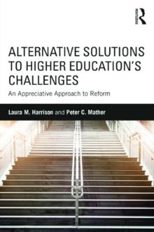 Alternative Solutions to Higher Education's Challenges : An Appreciative Approach to Reform