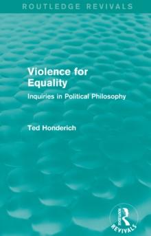 Violence for Equality (Routledge Revivals) : Inquiries in Political Philosophy