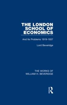 The London School of Economics (Works of William H. Beveridge) : And Its Problems 1919-1937