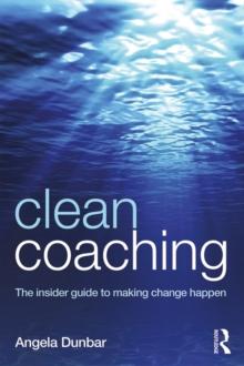 Clean Coaching : The insider guide to making change happen