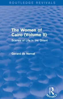 The Women of Cairo: Volume II (Routledge Revivals) : Scenes of Life in the Orient