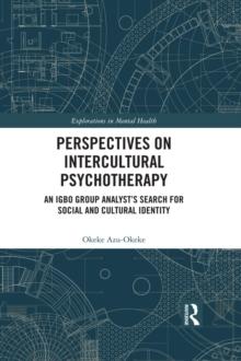 Perspectives on Intercultural Psychotherapy : An Igbo Group Analyst's Search for Social and Cultural Identity