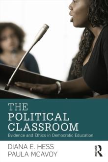 The Political Classroom : Evidence and Ethics in Democratic Education