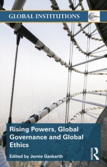 Rising Powers, Global Governance and Global Ethics