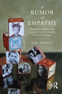 A Rumor of Empathy : Resistance, narrative and recovery in psychoanalysis and psychotherapy