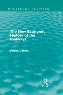 The New Economic History of the Railways (Routledge Revivals)