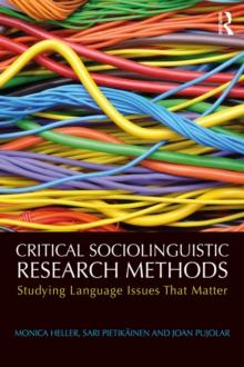 Critical Sociolinguistic Research Methods : Studying Language Issues That Matter