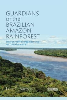 Guardians of the Brazilian Amazon Rainforest: Environmental Organizations and Development