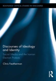 Discourses of Ideology and Identity : Social Media and the Iranian Election Protests